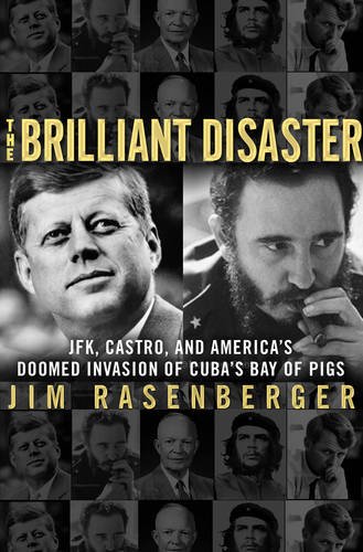 Brilliant Disaster: JFK, Castro, and America's Doomed Invasion of Cuba's Bay of Pigs (9780709092773) by Jim Rasenberger