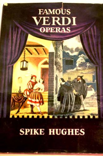 Famous Verdi operas: An analytical guide for the opera-goer and armchair listener (9780709102052) by Hughes, Spike