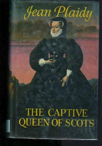THE CAPTIVE QUEEN OF SCOTS. (9780709111573) by Jean Plaidy