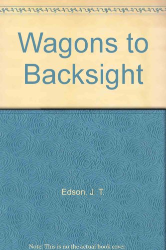 Wagons to Backsight (9780709123941) by J.T. Edson