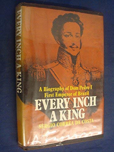 9780709129745: Every Inch a King: Dom Pedro I