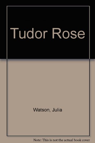 The Tudor rose (9780709132349) by Watson, Julia