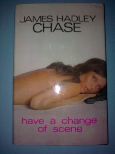 Have a change of scene (9780709136163) by Chase, James Hadley