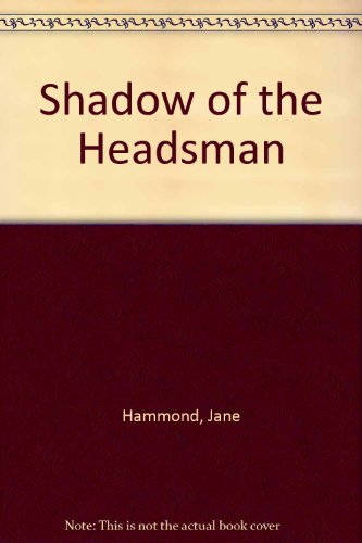 Shadow of the Headsman (9780709148272) by Jane Hammond