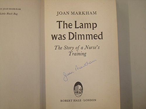 The lamp was dimmed: The story of a nurse's training (9780709152347) by Markham, Joan