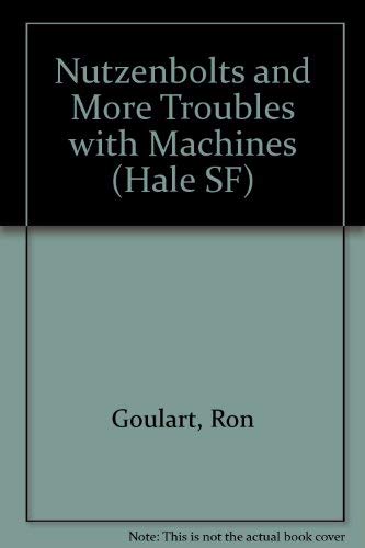 Nutzenbolts and More Troubles with Machines (9780709154167) by Ron Goulart