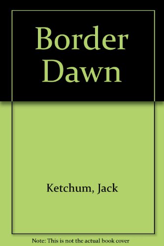 Border Dawn (9780709156574) by Jack Ketchum