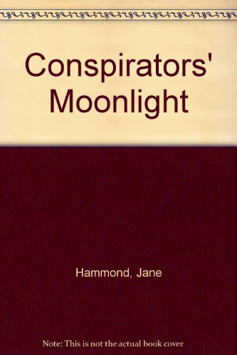Conspirators' Moonlight (9780709161097) by Jane Hammond