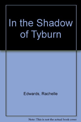 In the Shadow of Tyburn (9780709177470) by Rachelle Edwards