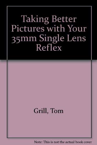 Stock image for Taking Better Pictures with Your 35mm Single Lens Reflex for sale by Mispah books