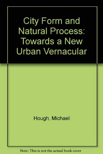 9780709901723: City Form and Natural Process: Towards a New Urban Vernacular