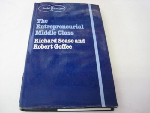 The Entrepreneurial Middle Class (Social Analysis) (9780709904502) by Scase, Richard; Goffee, Robert