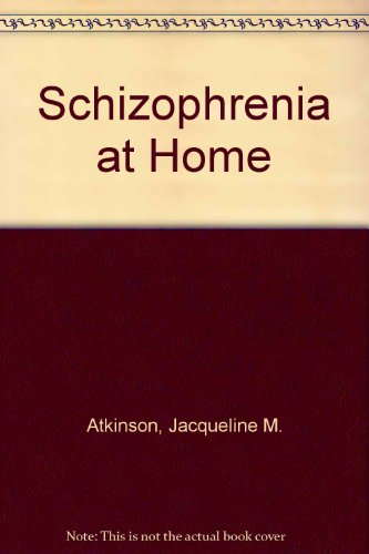 Schizophrenia at home: a guide to helping the family (9780709905653) by ATKINSON, Jacqueline M.