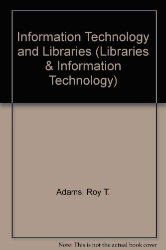 Information Technology & Libraries: A Future for Academic Libraries (Croom Helm Information Technology Series) (9780709905776) by Adams, Roy J.