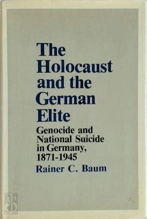 The Holocaust and the German Elite : Genocide and National Suicide in Germany, 1871-1945