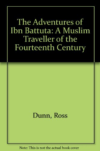 The adventures of Ibn Battuta, a Muslim traveler of the fourteenth century (9780709908111) by Dunn, Ross E