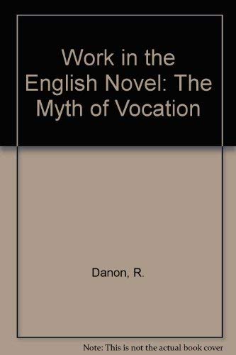 Beispielbild fr WORK IN THE ENGLISH NOVEL: THE MYTH OF VOCATION. zum Verkauf von Cambridge Rare Books