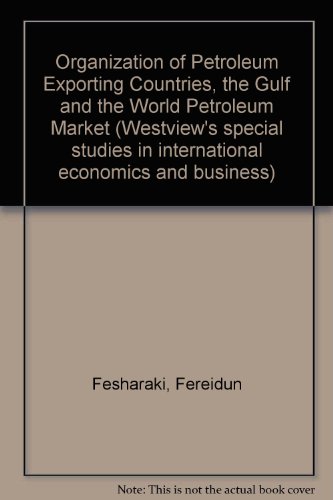 OPEC, the Gulf and the World Petroleum Market: A Study in the Government Policy and Downstream Op...