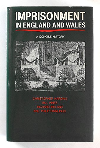 Imprisonment in England and Wales: A Concise History (9780709912941) by Harding, Christopher; Hines, Bill; Ireland, Richard; Rawlings, Philip