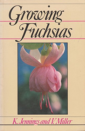 Growing Fuchsias (9780709914211) by Jennings, K.; Miller, V.