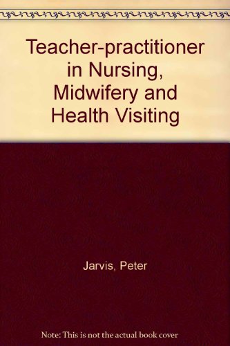 The Teacher Practitioner in Nursing, Midwifery and Health Visiting (9780709914372) by Jarvis, Peter; Gibson, Sheila