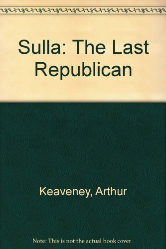 Sulla, the Last Republican - Keaveney, Arthur