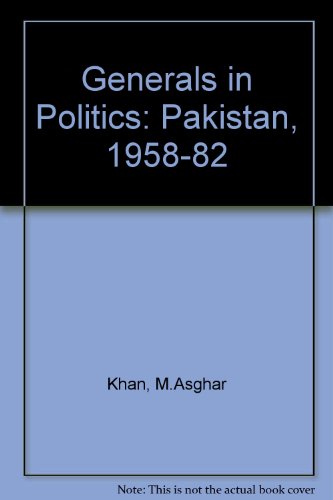 9780709915461: Generals in Politics: Pakistan, 1958-82