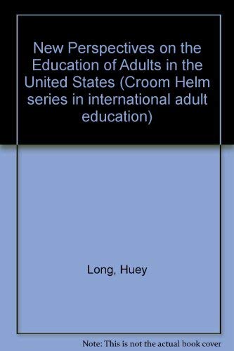 Stock image for New Perspectives on the Education of Adults in the United States ([Croom Helm series in international adult education]) for sale by Mispah books