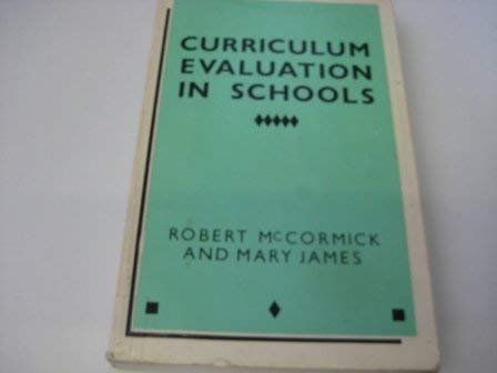 Curriculum Evaluation in Schools (9780709917410) by McCormick, Robert; James, Mary