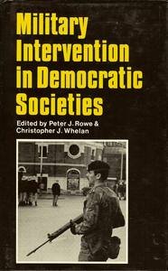 Military Intervention in Democratic Societies: Law, Policy and Practice in Great Britain and the United States (9780709922414) by Rowe, Peter; Whelan, Christopher J.