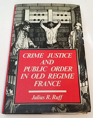 Stock image for Crime, Justice, and Public Order in Old Regime France: The Senechaussees of Libourne and Bazas, 1696-1789 for sale by ThriftBooks-Dallas
