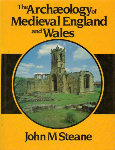 The Archaeology Of Medieval England And Wales - Steane, John M