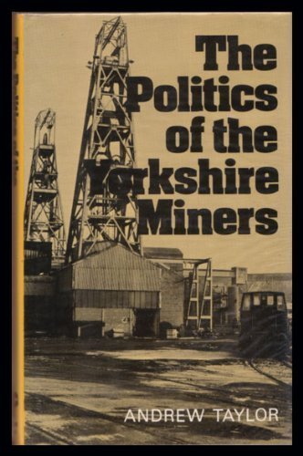 The Politics of the Yorkshire Miners (9780709924470) by Taylor, Andrew