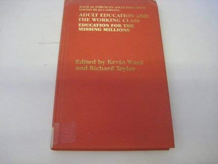 Adult Education and the Working Class: Education for the Missing Millions (Radical Forum on Adult Education) (9780709924616) by Ward, Kevin