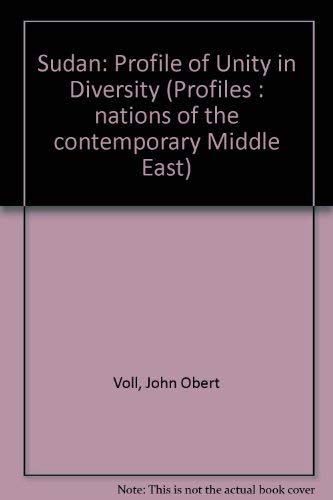 Sudan: Profile of Unity in Diversity (Profiles : nations of the contemporary Middle East) (9780709926177) by John Obert; Voll Sarah Potts Voll; Sarah Potts Voll