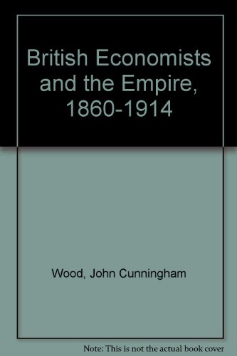 British Economists and the Empire, 1860-1914 (9780709927501) by John Cunningham Wood