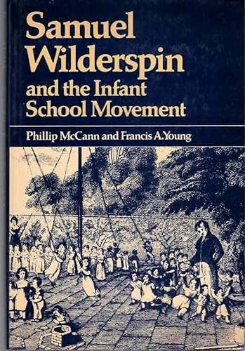 Samuel Wilderspin and the Infant School Movement (9780709929031) by McCann, Philip