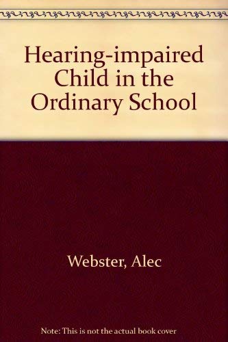 The Hearing-Impaired Child in the Ordinary School (9780709936299) by Webster, Alec; Ellwood, John