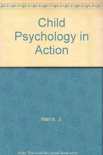 Child Psychology in Action (9780709937500) by John Harris