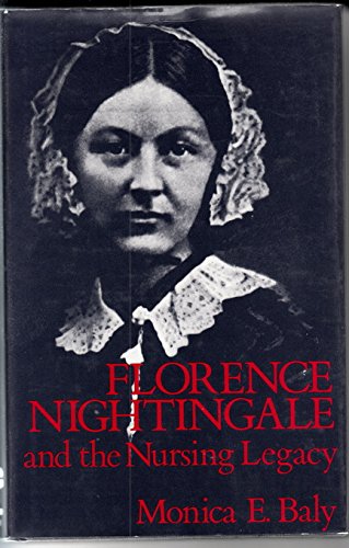 Florence Nightingale and the nursing legacy - Monica E Baly