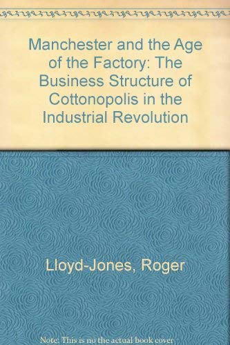 Imagen de archivo de Manchester and the Age of the Factory: The Business Structure of Cottonopolis in the Industrial Revolution a la venta por HPB-Red