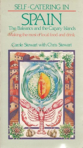 Self-catering in Spain, the Balearics and the Canary Islands: Making the Most of Local Food and Drink (9780709944126) by Stewart, Carole; Stewart, Chris