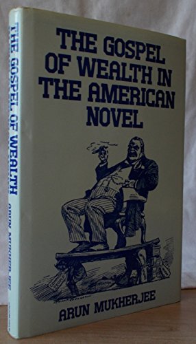 Beispielbild fr THE GOSPEL OF WEALTH IN THE AMERICAN NOVEL: THE RHETORIC OF DREISER AND SOME OF HIS CONTEMPORARIES. zum Verkauf von Cambridge Rare Books