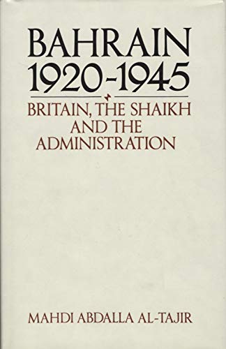 9780709951223: Bahrain, 1920-1945: Britain, the Shaikh, and the Administration