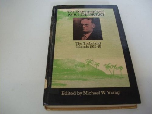 Beispielbild fr The Ethnography of Malinowski : The Trobriand Islands, 1915-18 zum Verkauf von Better World Books