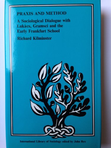 Beispielbild fr Praxis and Method : A Sociological Dialogue with Lukacs, Gramsci and the Early Frankfurt School zum Verkauf von Better World Books