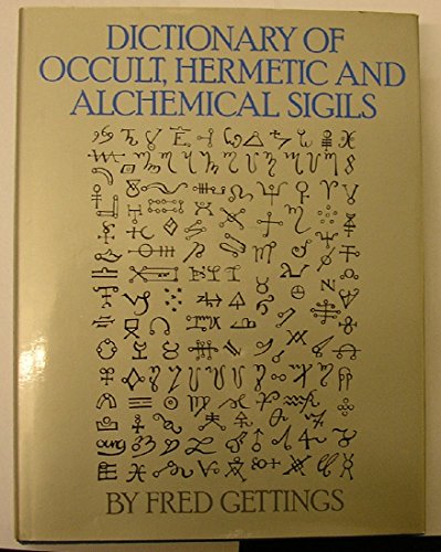 Dictionary of Occult, Hermetic and Alchemical Sigils (9780710000958) by Gettings, Fred