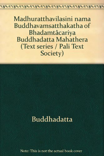 Stock image for Madhuratthavilasini nama Buddhavamsatthakatha of Bhadamtcariya Buddhadatta Mahathera (Text series / Pali Text Society) for sale by Hay-on-Wye Booksellers