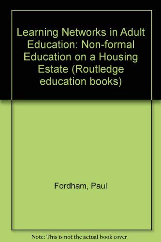 Learning networks in adult education: Non-formal education on a housing-estate (Routledge education books) (9780710001122) by Fordham, Paul