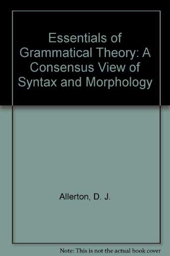 9780710002785: Essentials of Grammatical Theory: A Consensus View of Syntax and Morphology